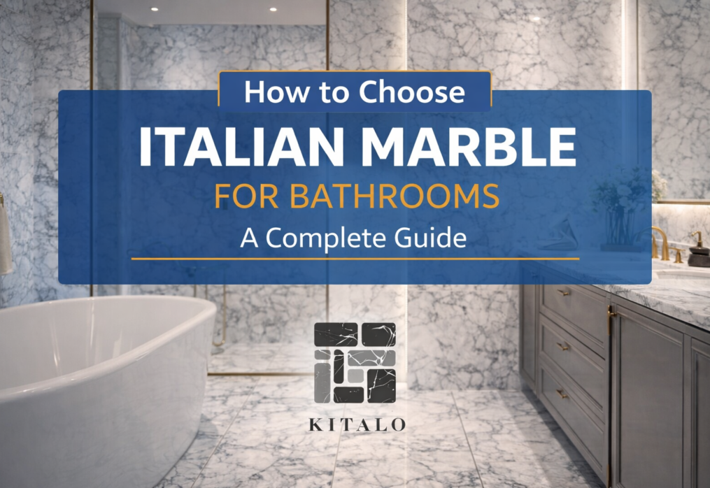 How to Choose Italian Marble for Bathrooms: A Complete Guide