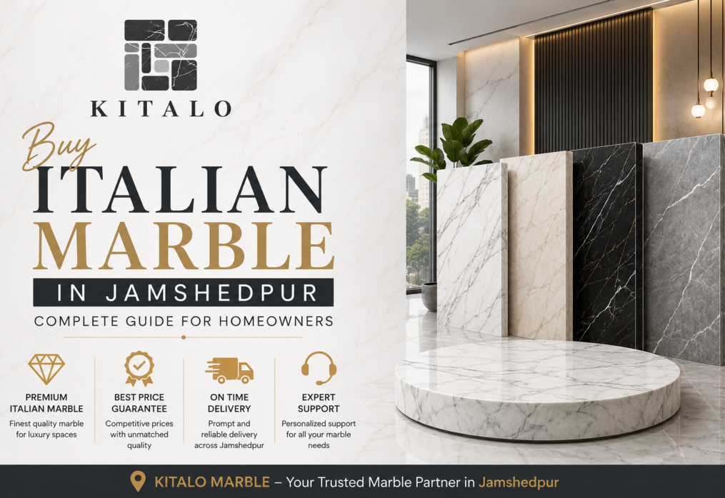 Buy Italian Marble in Jamshedpur: Complete Guide for Homeowners