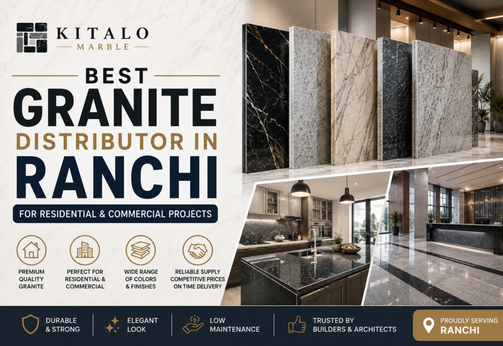 Best Granite Distributor in Ranchi for Residential and Commercial Projects