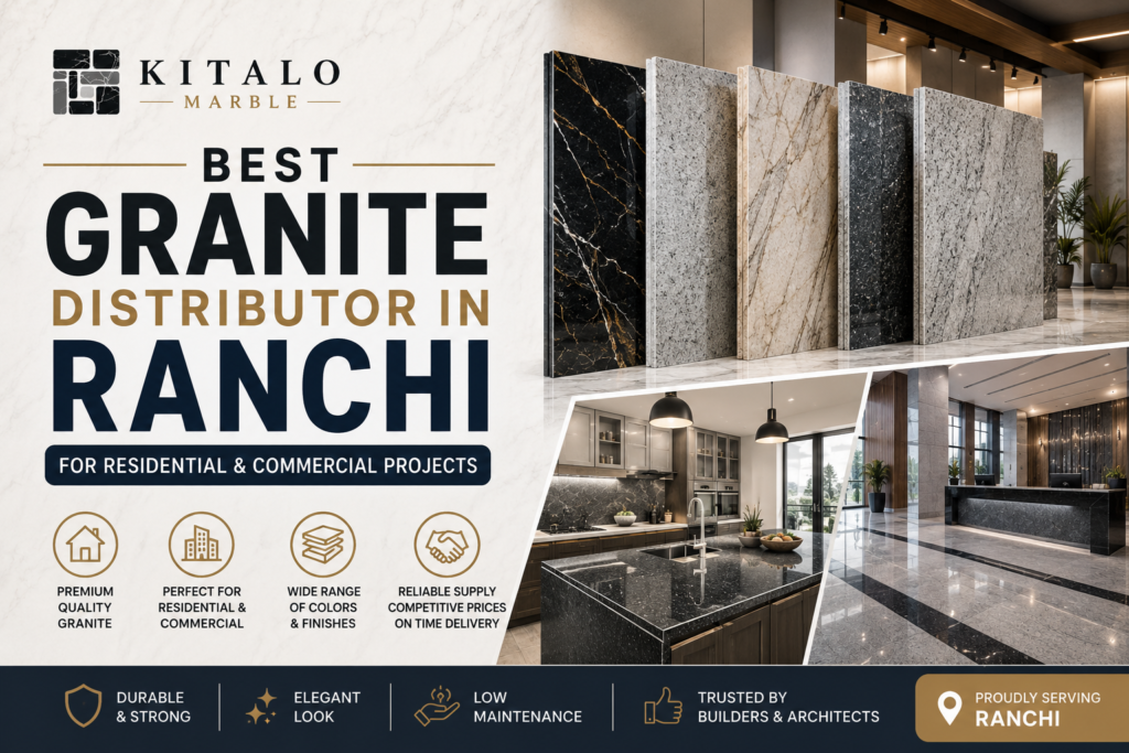 Best Granite Distributor in Ranchi for Residential & Commercial Projects