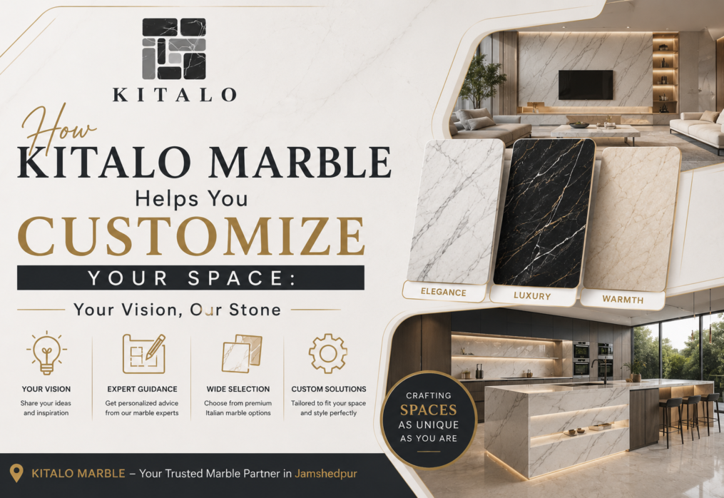 How Kitalo Marble Helps You Customize Your Space: Your Vision, Our Stone